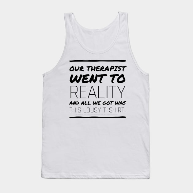 Therapist went to Reality - black text Tank Top by Kinhost Pluralwear